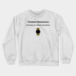 Timeless Obsessions: Chronicles of a Watch Connoisseur Watch Collector Crewneck Sweatshirt